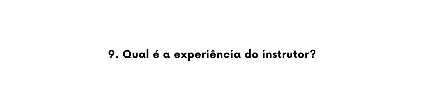 9 Qual é a experiência do instrutor
