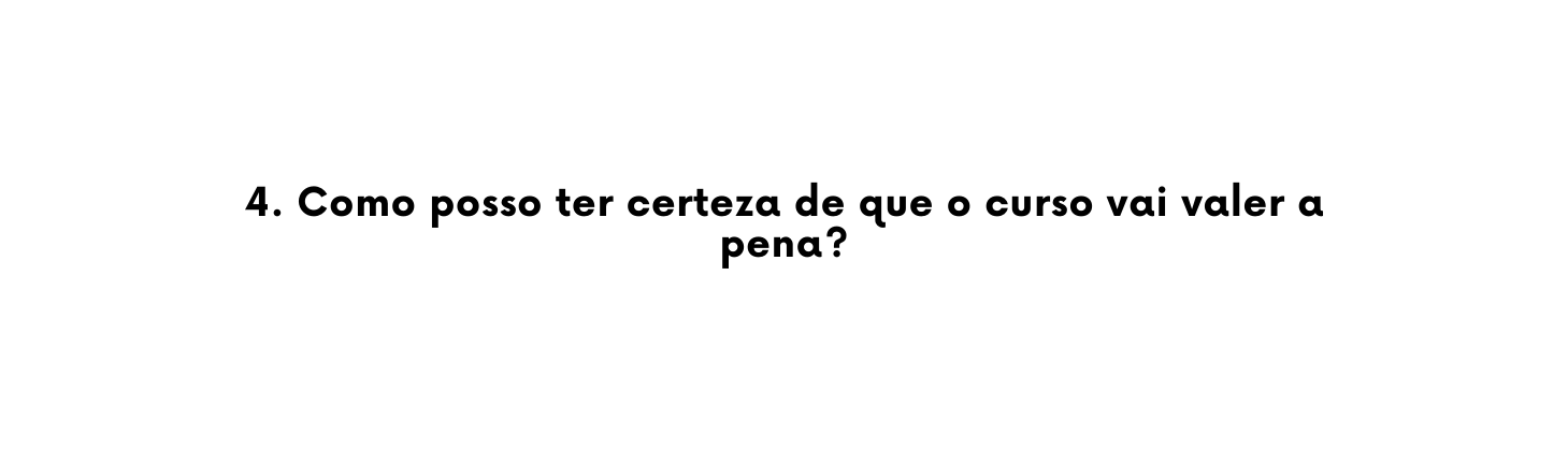 4 Como posso ter certeza de que o curso vai valer a pena