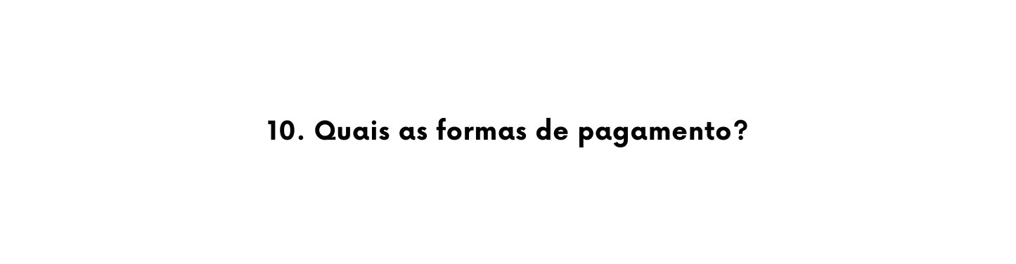 10 Quais as formas de pagamento