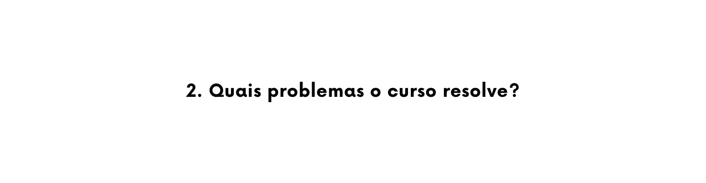 2 Quais problemas o curso resolve